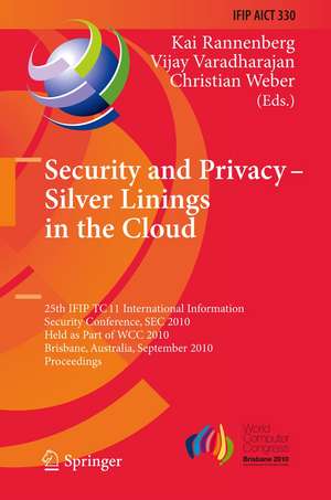 Security and Privacy - Silver Linings in the Cloud: 25th IFIP TC 11 International Information Security Conference, SEC 2010, Held as Part of WCC 2010, Brisbane, Australia, September 20-23, 2010, Proceedings de Kai Rannenberg