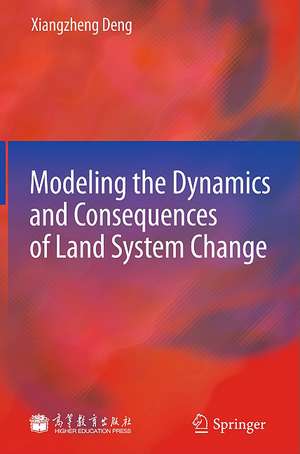 Modeling the Dynamics and Consequences of Land System Change de Xiangzheng Deng