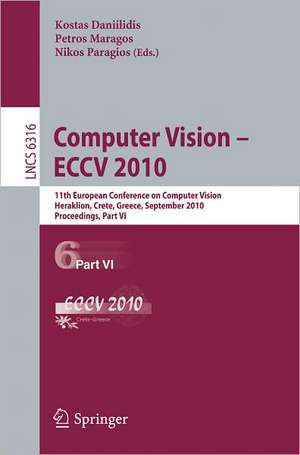 Computer Vision -- ECCV 2010: 11th European Conference on Computer Vision, Heraklion, Crete, Greece, September 5-11, 2010, Proceedings, Part VI de Kostas Daniilidis