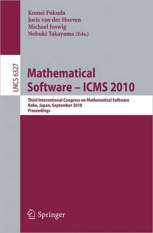 Mathematical Software - ICMS 2010: Third International Congress on Mathematical Software, Kobe, Japan, September 13-17, 2010, Proceedings de Komei Fukuda