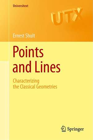 Points and Lines: Characterizing the Classical Geometries de Ernest E. Shult