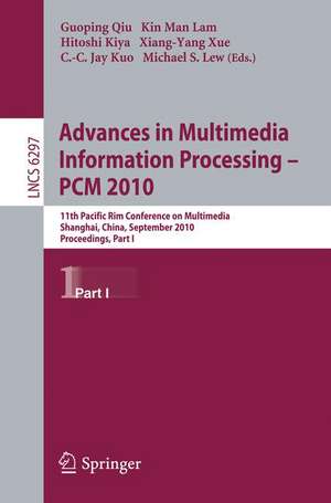 Advances in Multimedia Information Processing -- PCM 2010, Part I: 11th Pacific Rim Conference on Multimedia, Shanghai, China, September 21-24, 2010, Proceedings de Guoping Qiu