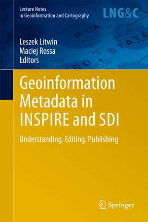 Geoinformation Metadata in INSPIRE and SDI: Understanding. Editing. Publishing de Leszek Litwin