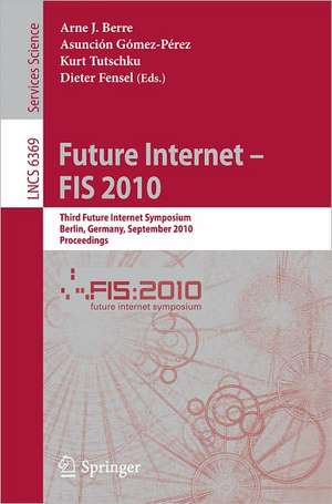 Future Internet - FIS 2010: Third Future Internet Symposium, Berlin, Germany, September 20-22, 2010. Proceedings de Arne J. Berre