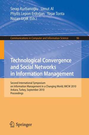 Technological Convergence and Social Networks in Information Management: Second International Symposium on Information Management in a Changing World, IMCW 2010, Ankara, Turkey de Serap Kurbanoglu