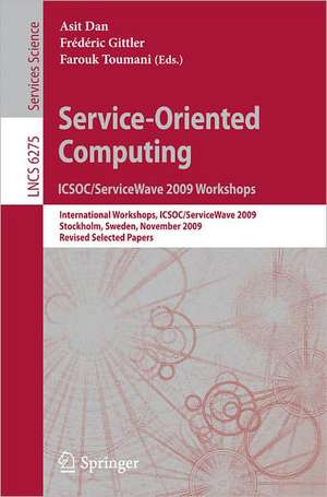 Service-Oriented Computing. ICSOC/ServiceWave 2009 Workshops: International Workshops, ICSOC/ServiceWave 2009, Stockholm, Sweden, November 23-27, 2009, Revised Selected Papers de Asit Dan