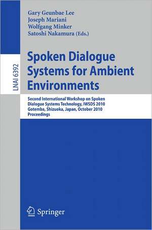 Spoken Dialogue Systems for Ambient Environments: Second International Workshop, IWSDS 2010, Gotemba, Shizuoka, Japan, October 1-2, 2010. Proceedings de Gary Geunbae Lee