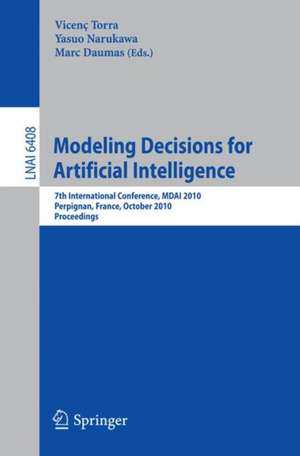 Modeling Decisions for Artificial Intelligence: 7th International Conference, MDAI 2010, Perpignan, France, October 27-29, 2010, Proceedings de Vicenç Torra