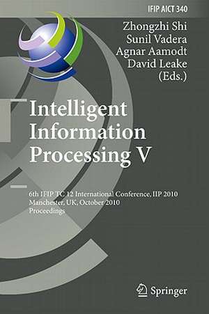 Intelligent Information Processing V: 6th IFIP TC 12 International Conference, IIP 2010, Manchester, UK, October 13-16, 2010, Proceedings de Zhongzhi Shi