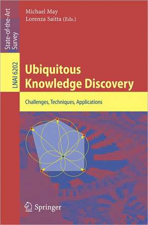 Ubiquitous Knowledge Discovery: Challenges, Techniques, Applications de Michael May