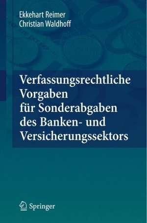 Verfassungsrechtliche Vorgaben für Sonderabgaben des Banken- und Versicherungssektors de Ekkehart Reimer