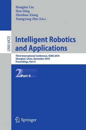 Intelligent Robotics and Applications: Third International Conference, ICIRA 2010, Shanghai, China, November 10-12, 2010. Proceedings, Part II de Honghai Liu