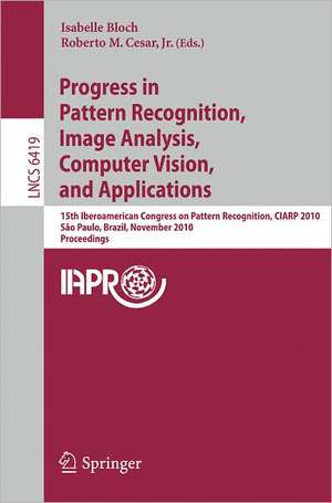 Progress in Pattern Recognition, Image Analysis, Computer Vision, and Applications: 15th Iberoamerican Congress on Pattern Recognition, CIARP 2010, Sao Paulo, Brazil, November 8-11, 2010, Proceedings de Isabelle Bloch