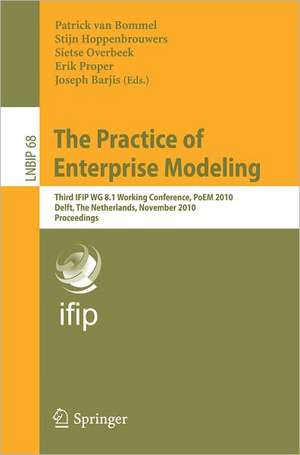 The Practice of Enterprise Modeling: Third IFIP WG 8.1 Working Conference, PoEM 2010, Delft, The Netherlands, Novermber 9-10, 2010, Proceedings de PATRICK VAN BOMMEL