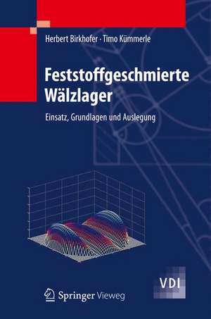 Feststoffgeschmierte Wälzlager: Einsatz, Grundlagen und Auslegung de Herbert Birkhofer