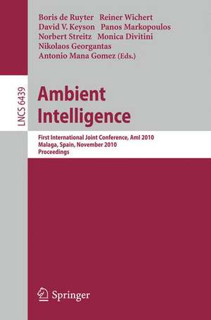 Ambient Intelligence: First International Joint Conference, AmI 2010, Málaga, Spain, November 10-12, 2010, Proceedings de Boris DeRuyter