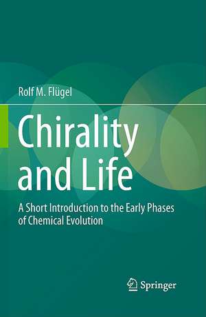 Chirality and Life: A Short Introduction to the Early Phases of Chemical Evolution de Rolf M. Flügel