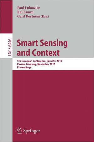 Smart Sensing and Context: 5th European Conference, EuroSSC 2010, Passau, Germany, November 14-16, 2010. Proceedings de Paul Lukowicz