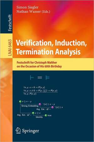 Verification, Induction, Termination Analysis: Festschrift for Christoph Walther on the Occasion of His 60th Birthday de Simon Siegler