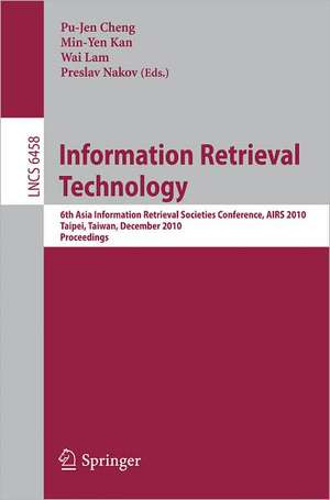 Information Retrieval Technology: 6th Asia Information Retrieval Societies Conference, AIRS 2010, Taipei, Taiwan, December 1-3, 2010, Proceedings de Pu-Jen Cheng