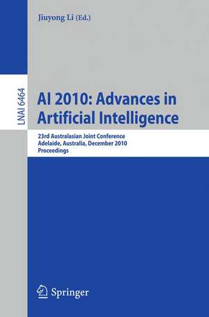 AI 2010: Advances in Artificial Intelligence: 23rd Australasian Joint Conference, Adelaide, Australia, December 7-10, 2010. Proceedings de Jiuyong Li