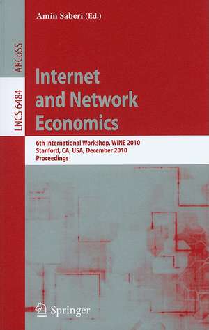 Internet and Network Economics: 6th International Workshop, WINE 2010, Stanford, CA, USA, December 13-17, 2010, Proceedings de Amin Saberi