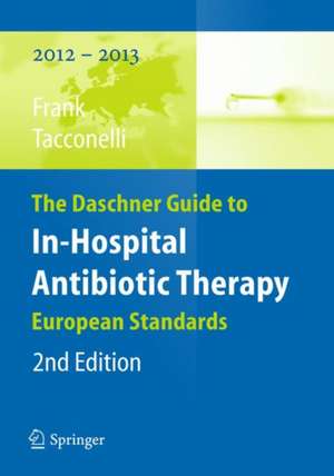 The Daschner Guide to In-Hospital Antibiotic Therapy: European Standards de Uwe Frank