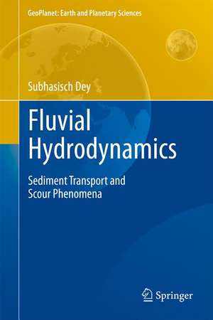 Fluvial Hydrodynamics: Hydrodynamic and Sediment Transport Phenomena de Subhasish Dey