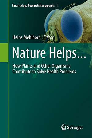 Nature Helps...: How Plants and Other Organisms Contribute to Solve Health Problems de Heinz Mehlhorn