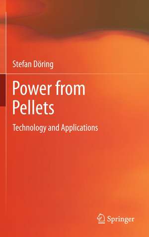 Power from Pellets: Technology and Applications de Stefan Döring