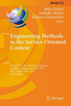 Engineering Methods in the Service-Oriented Context: 4th IFIP WG 8.1 Working Conference on Method Engineering, ME 2011, Paris, France, April 20-22, 2011, Proceedings de Jolita Ralyté