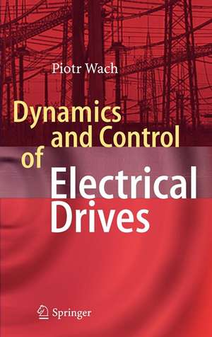 Dynamics and Control of Electrical Drives de Wach Piotr