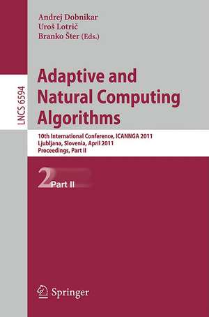 Adaptive and Natural Computing Algorithms: 10th International Conference, ICANNGA 2011, Ljubljana, Slovenia, April 14-16, 2011, Proceedings, Part II de Andrej Dobnikar