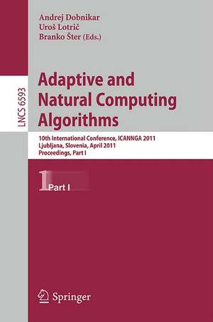 Adaptive and Natural Computing Algorithms: 10th International Conference, ICANNGA 2011, Ljubljana, Slovenia, April 14-16, 2011, Proceedings, Part I de Andrej Dobnikar