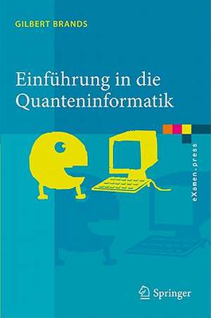 Einführung in die Quanteninformatik: Quantenkryptografie, Teleportation und Quantencomputing de Gilbert Brands