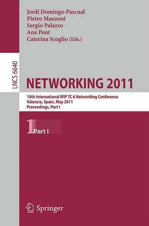 NETWORKING 2011: 10th International IFIP TC 6 Networking Conference, Valencia, Spain, May 9-13, 2011, Proceedings, Part I de Jordi Domingo-Pascual