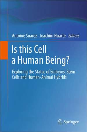 Is this Cell a Human Being?: Exploring the Status of Embryos, Stem Cells and Human-Animal Hybrids de Antoine Suarez