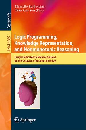 Logic Programming, Knowledge Representation, and Nonmonotonic Reasoning: Essays Dedicated to Michael Gelfond on the Occasion of His 65th Birthday de Marcello Balduccini