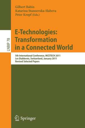 E-Technologies: Transformation in a Connected World: 5th International Conference, MCETECH 2011, Les Diablerets, Switzerland, January 23-26, 2011, Revised Selected Papers de Gilbert Babin