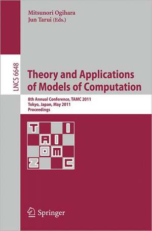 Theory and Applications of Models of Computation: 8th Annual Conference, TAMC 2011, Tokyo, Japan, May 23-25, 2011, Proceedings de Mitsunori Ogihara