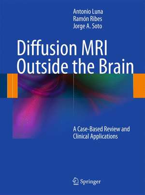 Diffusion MRI Outside the Brain: A Case-Based Review and Clinical Applications de Antonio Luna