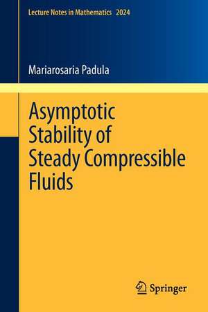 Asymptotic Stability of Steady Compressible Fluids de Mariarosaria Padula