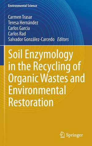 Soil Enzymology in the Recycling of Organic Wastes and Environmental Restoration de Carmen Trasar-Cepeda