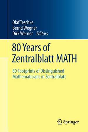 80 Years of Zentralblatt MATH: 80 Footprints of Distinguished Mathematicians in Zentralblatt de Olaf Teschke