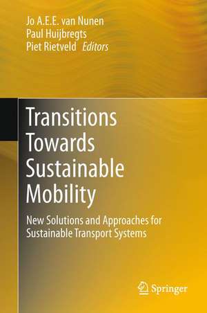 Transitions Towards Sustainable Mobility: New Solutions and Approaches for Sustainable Transport Systems de Jo A.E.E. van Nunen