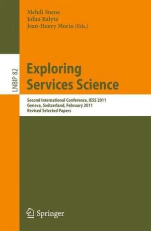 Exploring Services Science: Second International Conference, IESS 2011, Geneva, Switzerland, February 16-18, 2011, Revised Selected Papers de Mehdi Snene