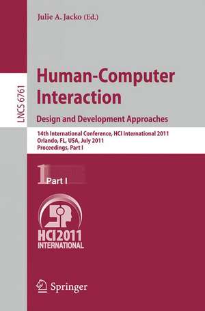 Human-Computer Interaction: Design and Development Approaches: 14th International Conference, HCI International 2011, Orlando, FL, USA, July 9-14, 2011, Proceedings, Part I de Julie A. Jacko
