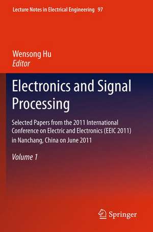 Electronics and Signal Processing: Selected Papers from the 2011 International Conference on Electric and Electronics (EEIC 2011) in Nanchang, China on June 20-22, 2011, Volume 1 de Wensong Hu