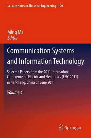 Communication Systems and Information Technology: Selected Papers from the 2011 International Conference on Electric and Electronics (EEIC 2011) in Nanchang, China on June 20-22, 2011, Volume 4 de Ming Ma