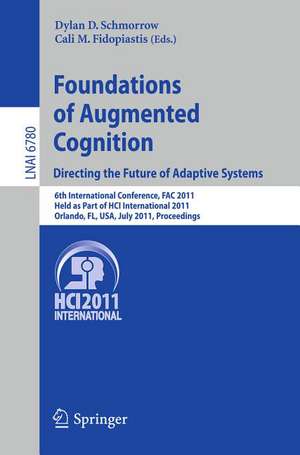 Foundations of Augmented Cognition. Directing the Future of Adaptive Systems: 6th International Conference, FAC 2011, Held as Part of HCI International 2011, Orlando, FL, USA, July 9-14, 2011, Proceedings de Dylan D. Schmorrow